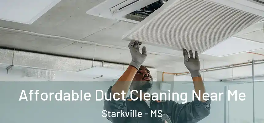 Affordable Duct Cleaning Near Me Starkville - MS