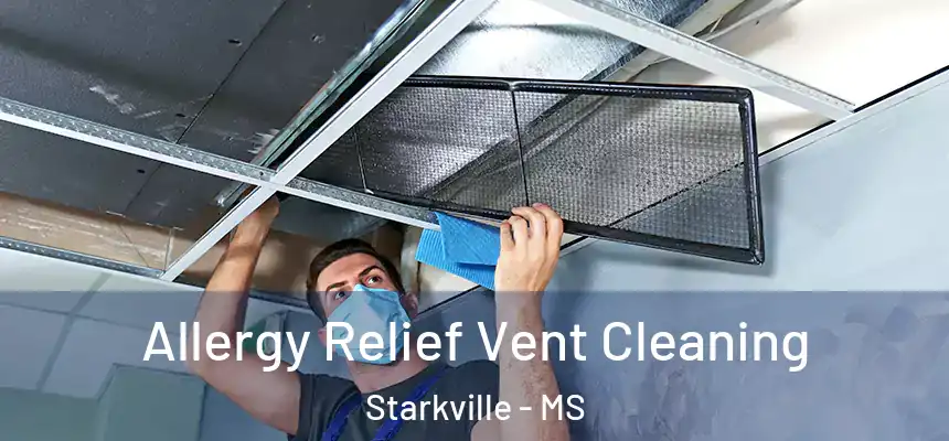 Allergy Relief Vent Cleaning Starkville - MS