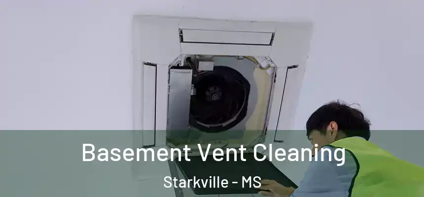 Basement Vent Cleaning Starkville - MS