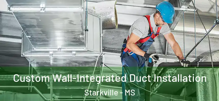 Custom Wall-Integrated Duct Installation Starkville - MS