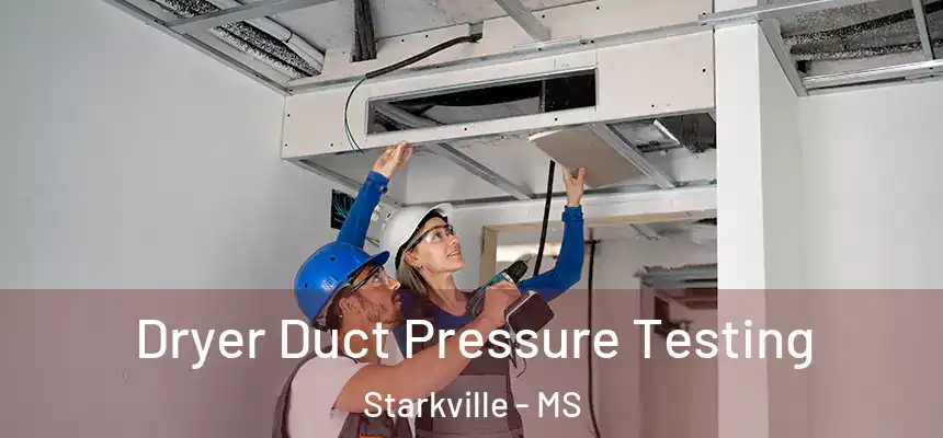 Dryer Duct Pressure Testing Starkville - MS