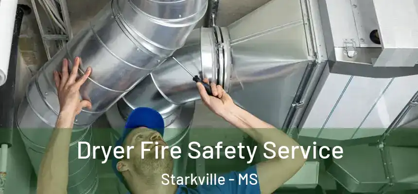 Dryer Fire Safety Service Starkville - MS