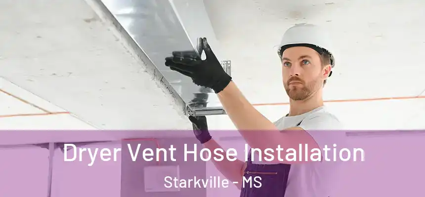 Dryer Vent Hose Installation Starkville - MS