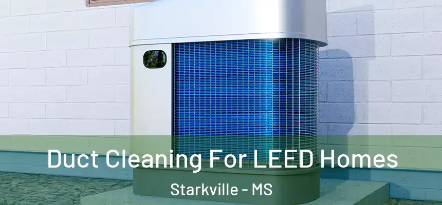 Duct Cleaning For LEED Homes Starkville - MS