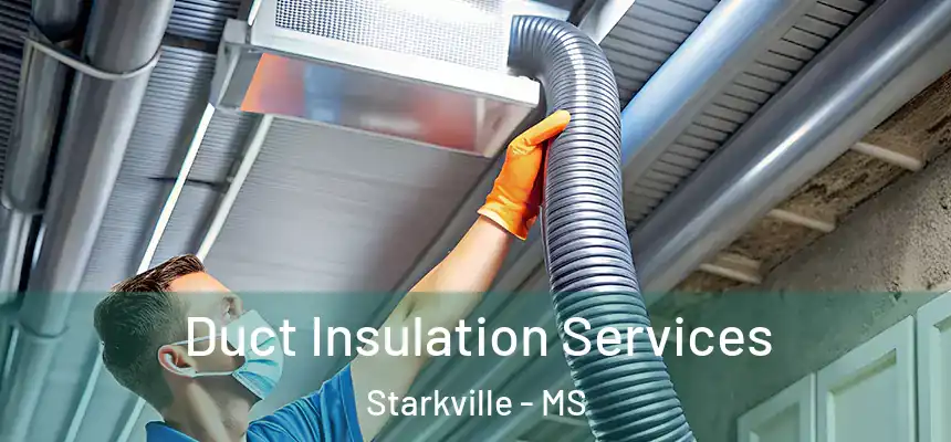 Duct Insulation Services Starkville - MS