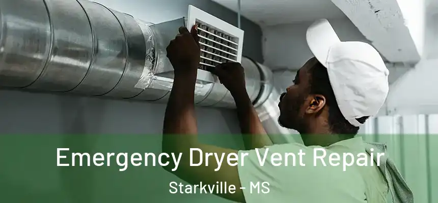  Emergency Dryer Vent Repair Starkville - MS