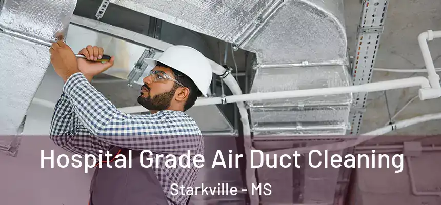 Hospital Grade Air Duct Cleaning Starkville - MS