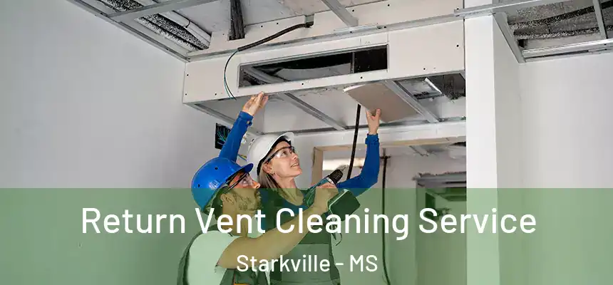 Return Vent Cleaning Service Starkville - MS