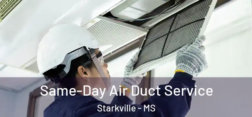Same-Day Air Duct Service Starkville - MS