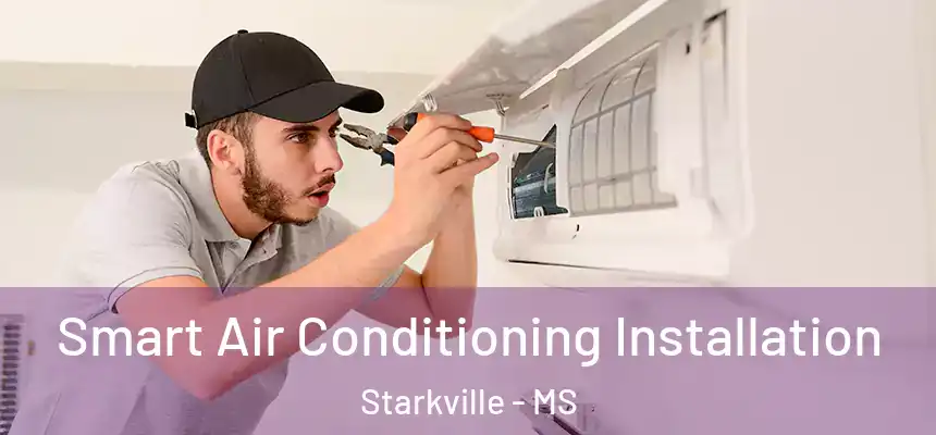 Smart Air Conditioning Installation Starkville - MS