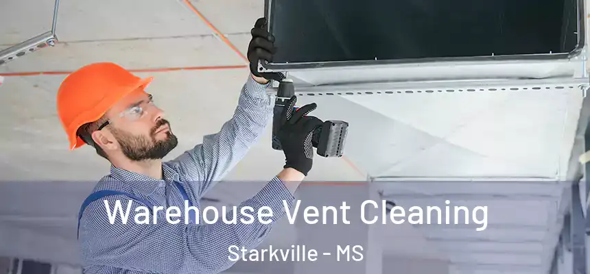 Warehouse Vent Cleaning Starkville - MS