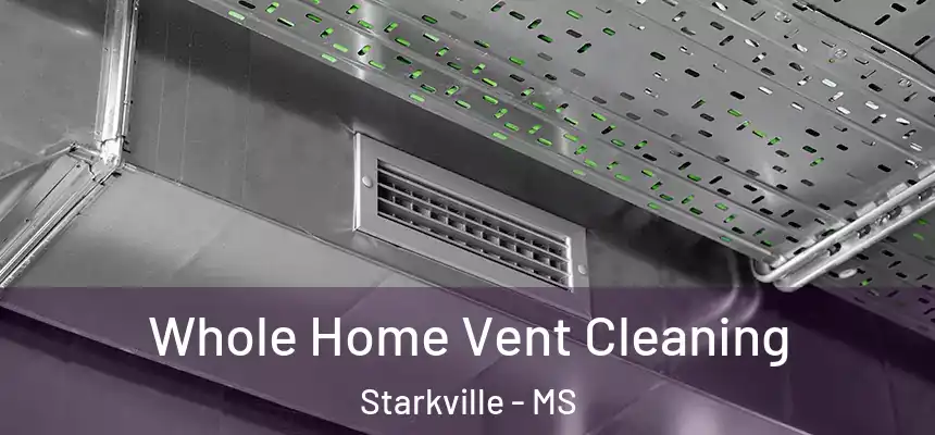 Whole Home Vent Cleaning Starkville - MS